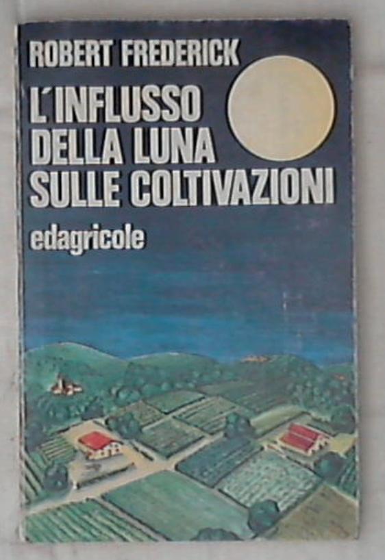 L' influsso della luna sulle coltivazioni / Robert Frédérick