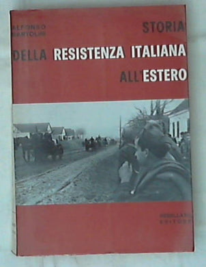 Storia della Resistenza italiana all'estero / Alfonso Bartolini