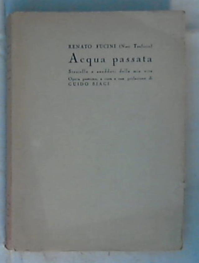 Acqua passata : storielle ed aneddoti della mia vita / Renato Fucini (Neri Tanfucio)