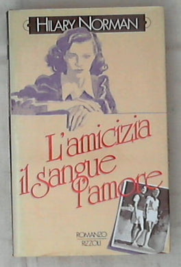 L' amicizia, il sangue, l'amore / Hilary Norman - Rilegato