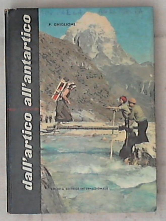 Dall'Artico all'Antartico : viaggi e avventure / P. Ghiglione - Rilegato