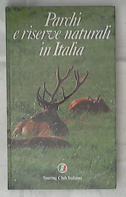 Parchi e riserve naturali in Italia / Touring club italiano - Rilegato