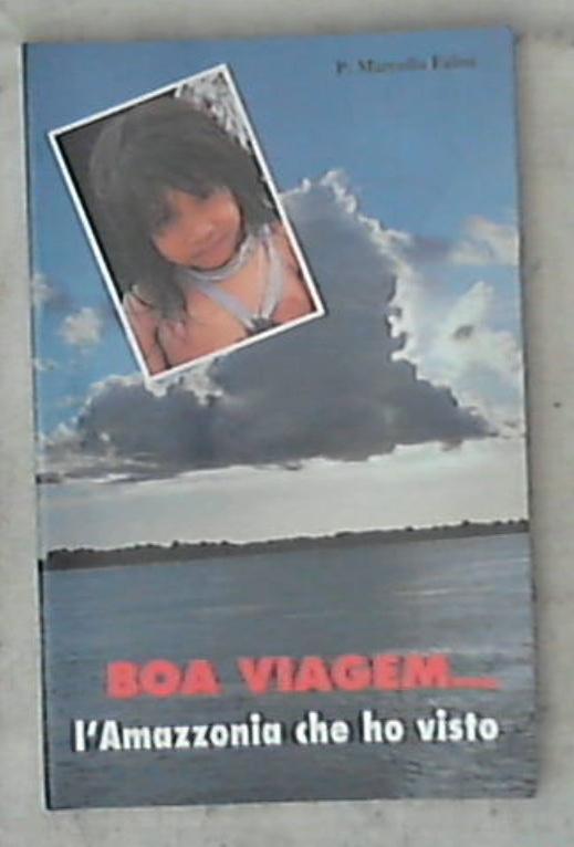 Boa viagem... : l'Amazzonia che ho visto / Marcello Falini