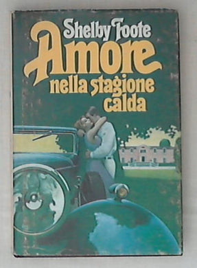 Amore nella stagione calda / Shelby Foote - Rilegato