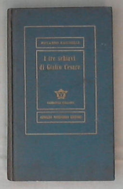 I tre schiavi di Giulio Cesare : romanzo storico / Riccardo Bacchelli
