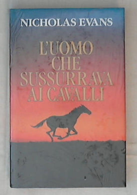 L' uomo che sussurrava ai cavalli / Nicholas Evans - Rilegato - Sigillato