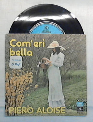 45 giri - 7'' - Piero Aloise - Com'Eri Bella - 3C 006 18213