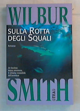 Sulla rotta degli squali / Wilbur Smith
