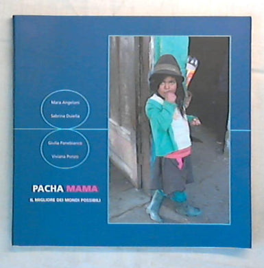 Pachamama : il migliore dei mondi possibili / Mara Angeloni