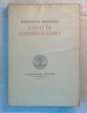Canti di Castelvecchio / Giovanni Pascoli - 1931
