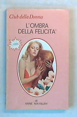 L' ombra della felicita / Anne Maybury