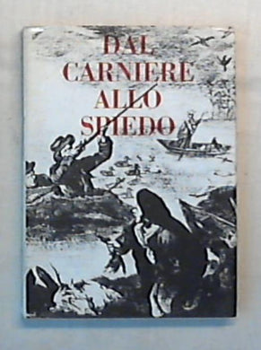 Dal carniere allo spiedo / Gianni Ghirardini, Adolfo Tonizzo e Benito Vitulo