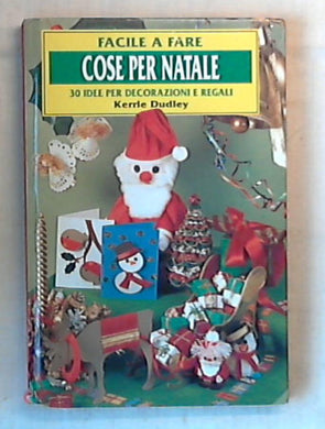 Cose per Natale : 30 idee per decorazioni e regali / Kerrie Dudley 2000