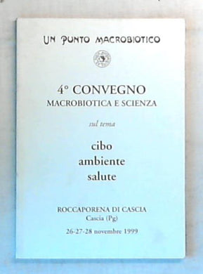 4. Convegno Macrobiotica e scienza / cibo ambiente salute 1999