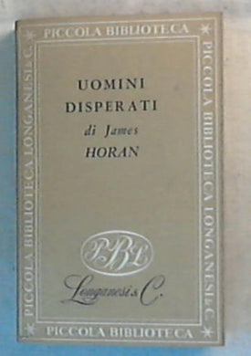 Uomini disperati : storia dei primi banditi d'America / James O. Horan