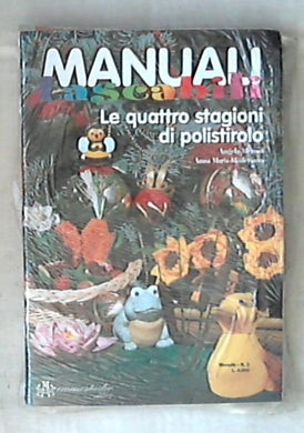 Le quattro stagioni di polistirolo / Angela Meroni, Anna Maria 1998