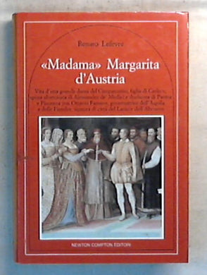 Madama Margarita d'Austria / Renato Lefevre - Rilegato