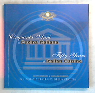 50 anni di cucina italiana / Accademia italiana della cucina