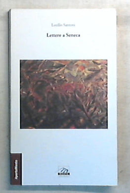 Lettere a Seneca / Lucilio Santoni