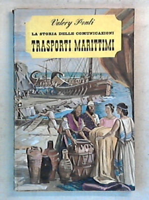 La storia delle comunicazioni : trasporti marittimi / (1966)