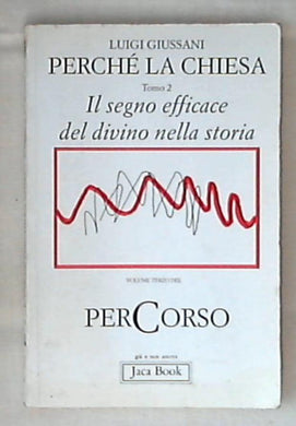 Perché la Chiesa vol.2: Il segno efficace del divino