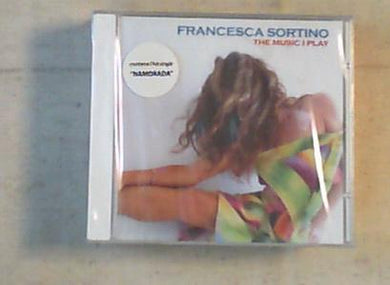 Cd - Francesca Sortino - The Music I Play Nuovo e Sigillato
