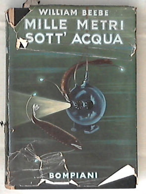 Mille metri sott'acqua / William Beebe - Rilegato 1950