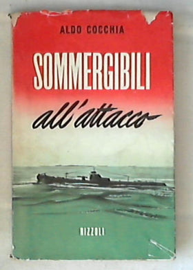 Sommergibili all'attacco / Aldo Cocchia 1955