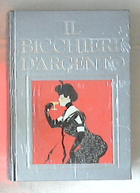Il bicchiere d'argento / Riccardo Di Corato - Rilegato - Sigillato -