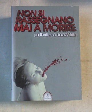 Non si rassegnano mai a morire (brossura)