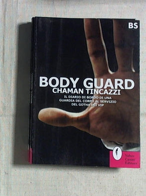 ody guard. Il diario di bordo di una guardia del corpo al servizio