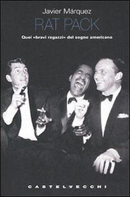 Rat pack. Quei bravi ragazzi del sogno americano