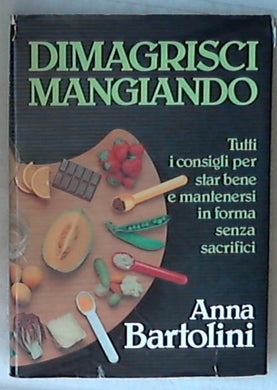 Dimagrisci mangiando / Anna Bartolini 1984 Rizzoli (1984)