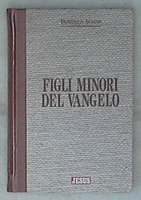 Figli minori del Vangelo / Domenico Agasso ;Marco Beck 1997