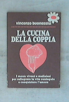La cucina della coppia. I menu' vivaci e maliziosi per 1977