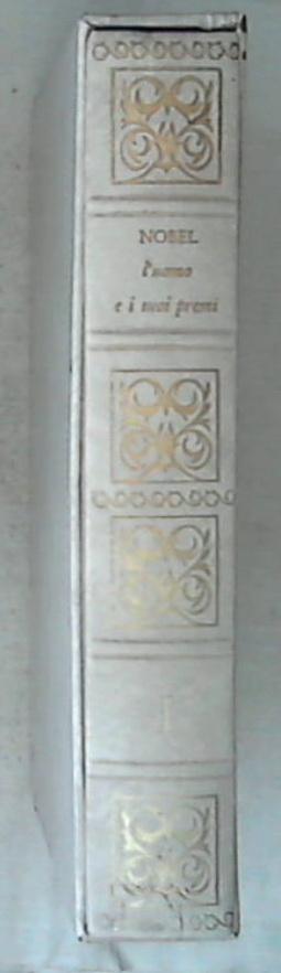 Nobel l'uomo e i suoi pensieri / Primo Volume