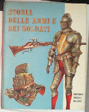 Storia delle armi e dei soldati / Dominique Halevy