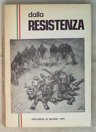 Dalla Resistenza : uomini, eventi, idee della lotta di liberazione in provincia di Milano / Gianfranco Bianchi