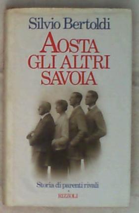 Aosta, gli altri Savoia di Silvio Bertoldi