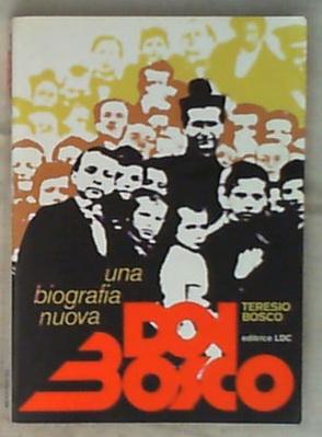 Don Bosco. Una biografia nuova di Teresio Bosco