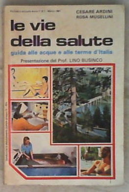 Le vie della salute : guida alle acque e alle terme d'Italia 1981