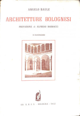 Architetture bolognesi / Angelo Raule ; prefazione 1952 (Architettura)