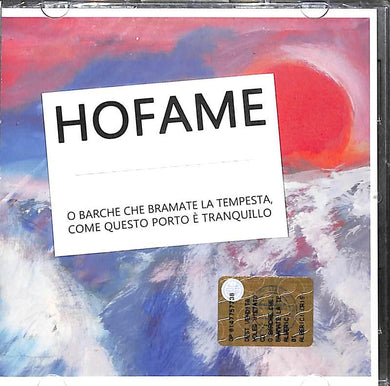 CD - Hofame - O Barche Che Bramate La Tempesta, Come Questo Porto È Tranquillo