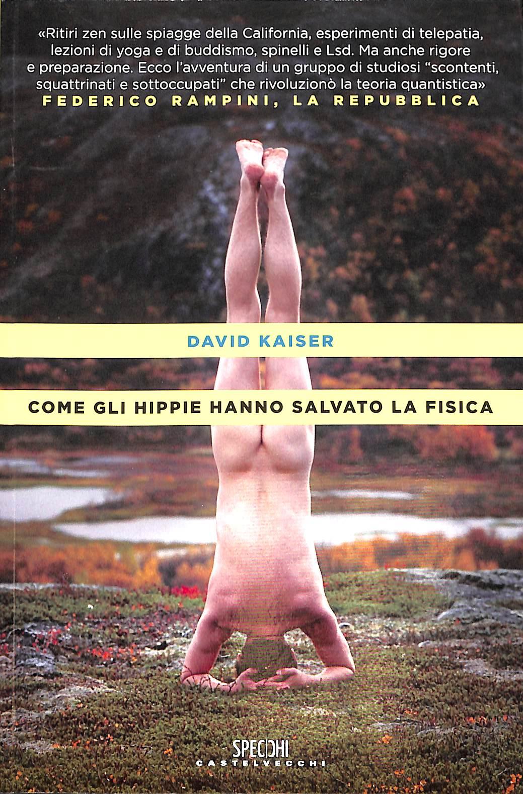 Come gli hippie hanno salvato la fisica (brossura) David Kaiser
