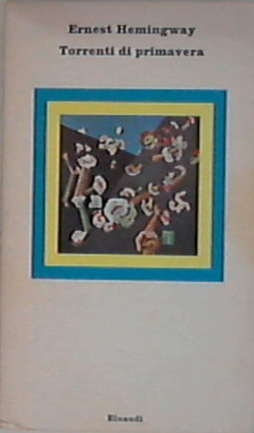 Hemingway  Torrenti di primavera : storia romantica in onore di una grande razza al tramonto