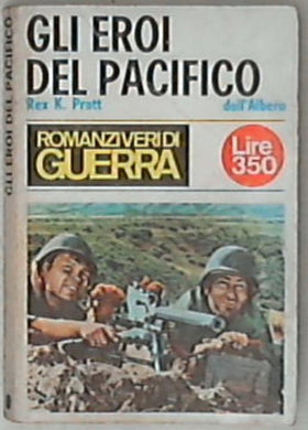 Gli eroi del pacifico / Rex K. Pratt