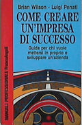 Come creare un'impresa di successo / B. Wilson, L. Penati