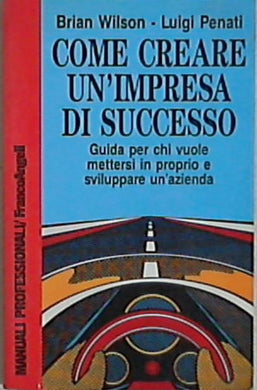 Come creare un'impresa di successo / B. Wilson, L. Penati