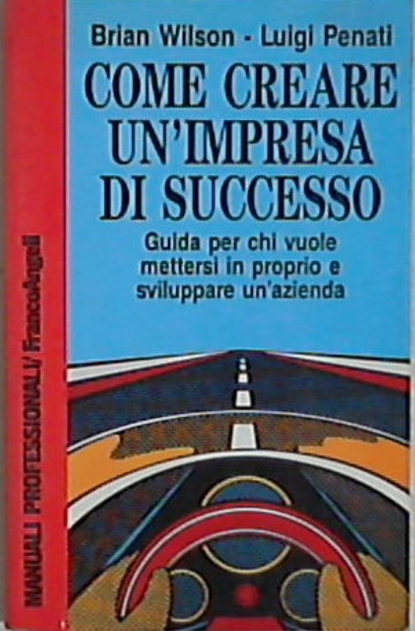 Come creare un'impresa di successo / B. Wilson, L. Penati
