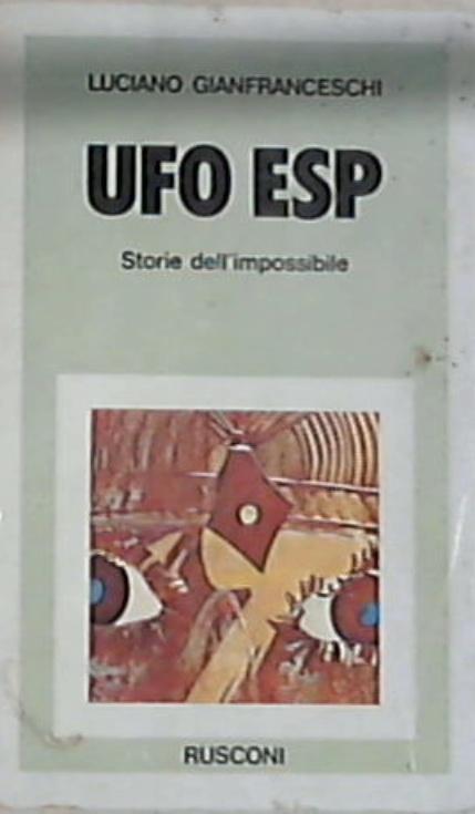 UFO ESP : storie dell'impossibile - Luciano Gianfranceschi